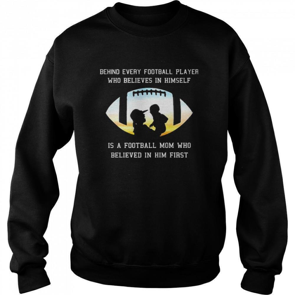 Behind Every Football Player Believes In Himself Football Mom Sweatshirt